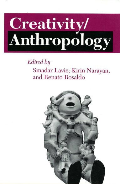 Smadar Lavie, Kirin Narayan, Renato Rosaldo - Creativity/Anthropology, Häftad