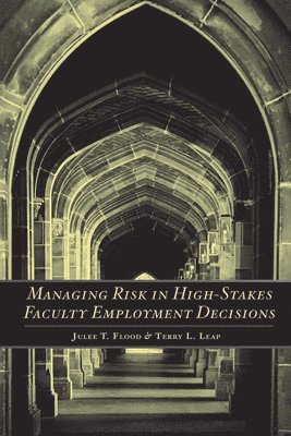 Julee T. Flood, Terry L. Leap - Managing Risk in High-Stakes Faculty Employment Decisions, Häftad