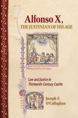 Joseph F. O'Callaghan - Alfonso X, the Justinian of His Age, Inbunden