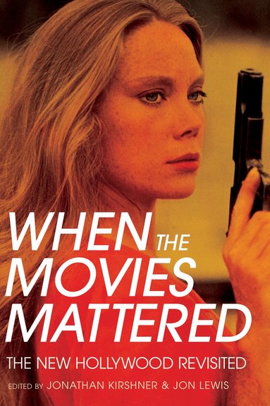 Jonathan Kirshner, Jon Lewis - When the Movies Mattered, Inbunden