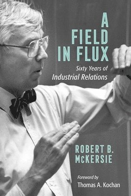 Robert B. McKersie - Field in Flux, Inbunden