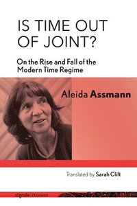 bokomslag Is Time out of Joint?: On the Rise and Fall of the Modern Time Regime