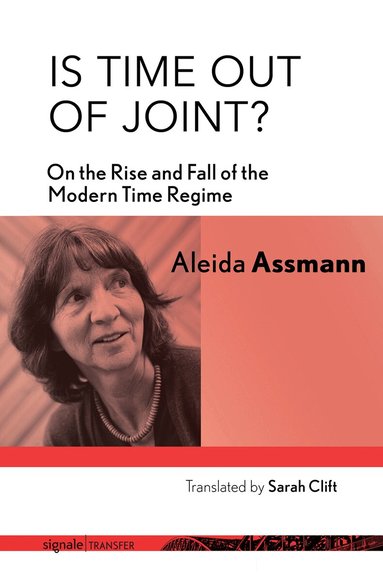 Aleida Assmann - Is Time Out of Joint?, Inbunden