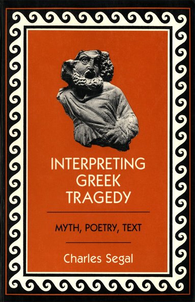 Charles Segal - Interpreting Greek Tragedy, Häftad