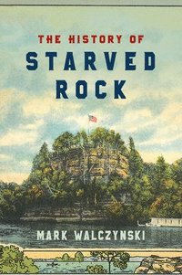 bokomslag The History of Starved Rock
