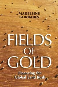 bokomslag Fields of Gold: Financing the Global Land Rush