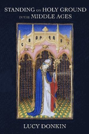 Lucy Donkin - Standing on Holy Ground in the Middle Ages, Inbunden