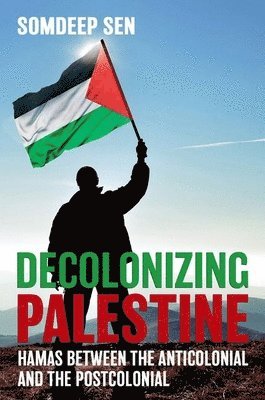 Somdeep Sen - Decolonizing Palestine, Inbunden