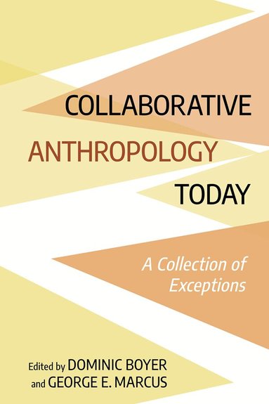 Dominic Boyer, George E. Marcus - Collaborative Anthropology Today, Häftad