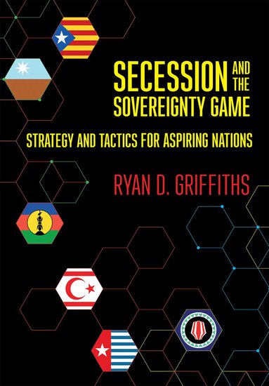 Ryan D. Griffiths - Secession and the Sovereignty Game, Inbunden