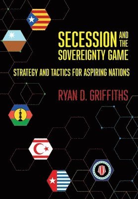 Ryan D. Griffiths - Secession and the Sovereignty Game, Inbunden