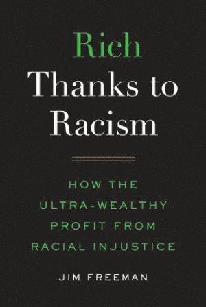 Jim Freeman - Rich Thanks to Racism, Inbunden