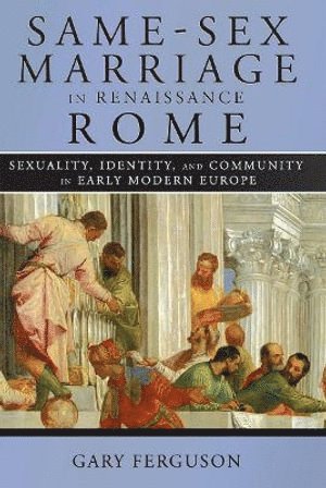Gary Ferguson - Same-Sex Marriage in Renaissance Rome, Häftad