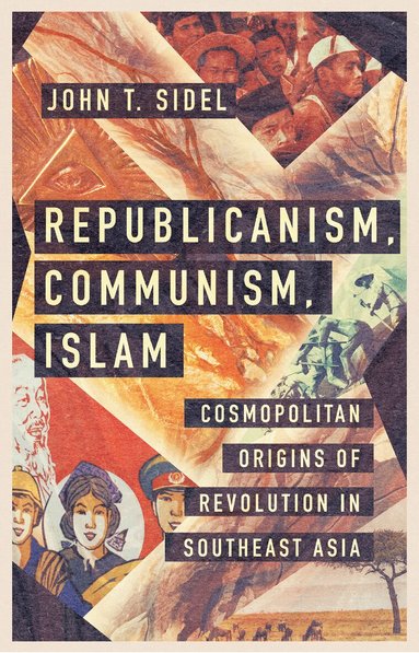 John T. Sidel - Republicanism, Communism, Islam, Inbunden