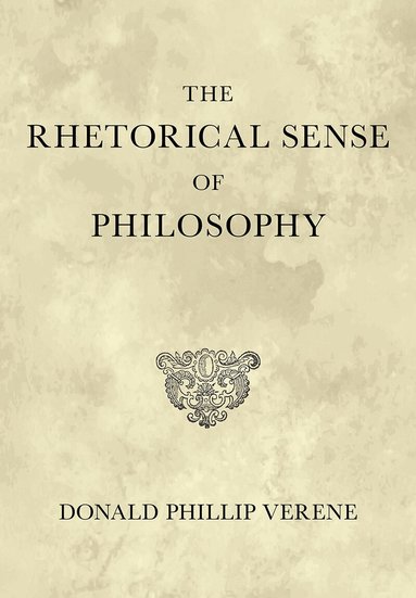 Donald Phillip Verene - Rhetorical Sense of Philosophy, Inbunden