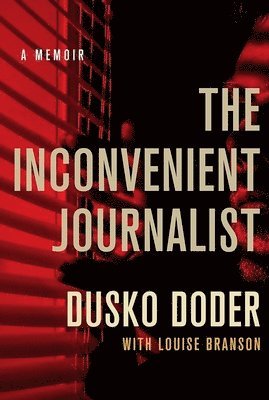 Dusko Doder - Inconvenient Journalist, Inbunden