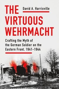 bokomslag The Virtuous Wehrmacht