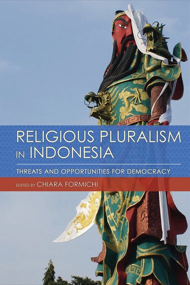 Chiara Formichi - Religious Pluralism in Indonesia, Inbunden