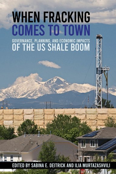 Sabina E. Deitrick, Ilia Murtazashvili - When Fracking Comes to Town, Inbunden