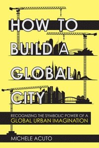 bokomslag How to Build a Global City