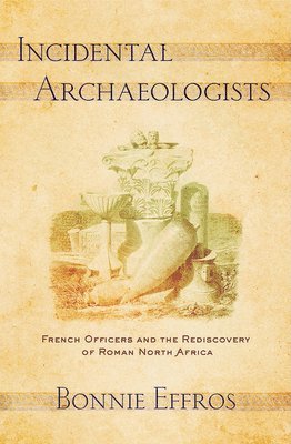 Bonnie Effros - Incidental Archaeologists, Häftad