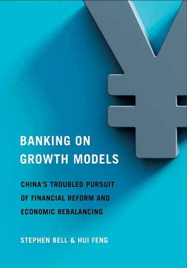 Stephen Bell, Hui Feng - Banking on Growth Models, Inbunden