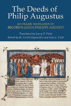 Rigord, M. Cecilia Gaposchkin, Sean L. Field - Deeds of Philip Augustus, Inbunden