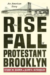 bokomslag The Rise and Fall of Protestant Brooklyn