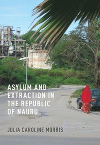 bokomslag Asylum and Extraction in the Republic of Nauru