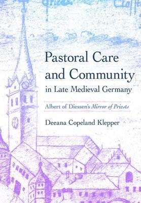 bokomslag Pastoral Care and Community in Late Medieval Germany