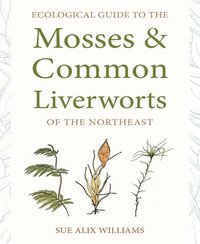 bokomslag Ecological Guide to the Mosses and Common Liverworts of the Northeast