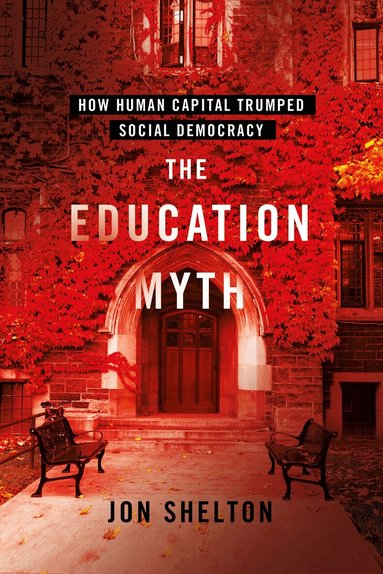 Jon Shelton - Education Myth, Inbunden