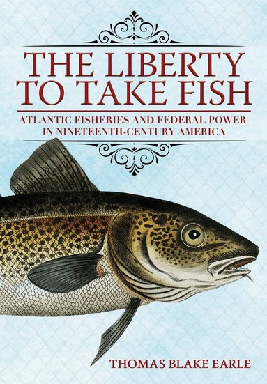 Thomas Blake Earle - Liberty to Take Fish, Inbunden