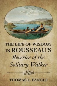 bokomslag The Life of Wisdom in Rousseau's &quot;Reveries of the Solitary Walker&quot;