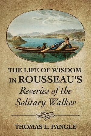 Life of Wisdom in Rousseau's "Reveries of the Solitary Walker"