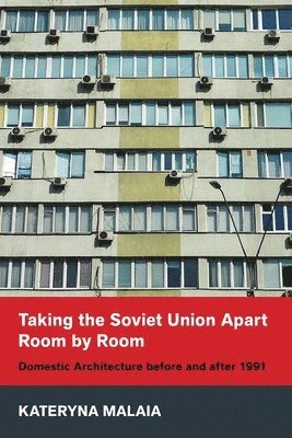 bokomslag Taking the Soviet Union Apart Room by Room