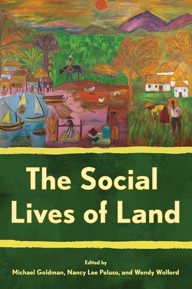 Michael Goldman, Nancy Lee Peluso, Wendy Wolford - Social Lives of Land, Inbunden