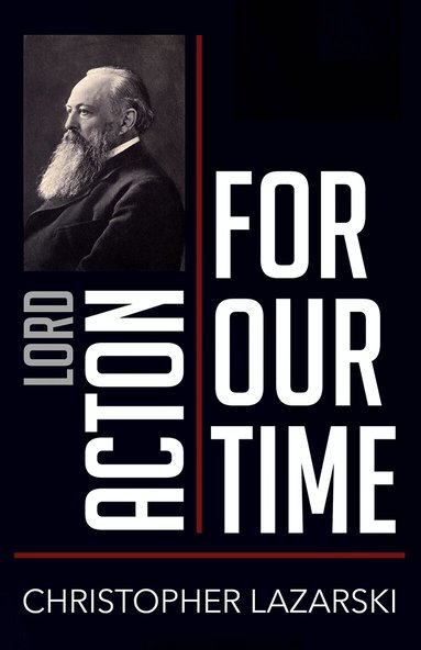 Christopher Lazarski - Lord Acton for Our Time, Häftad