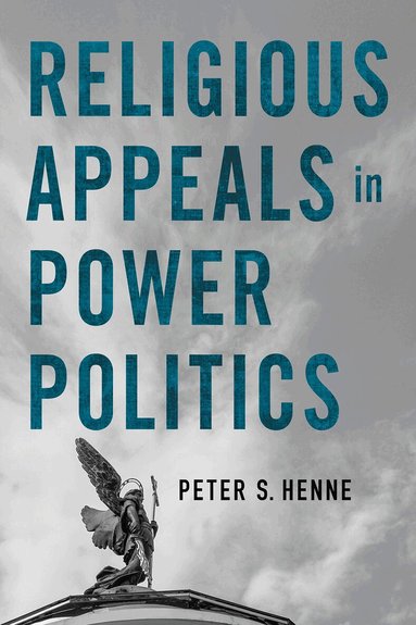 Peter S. Henne - Religious Appeals in Power Politics, Häftad