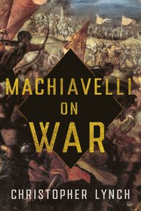 bokomslag Machiavelli on War