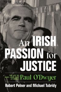 bokomslag An Irish Passion for Justice: The Life of Rebel New York Attorney Paul O'Dwyer