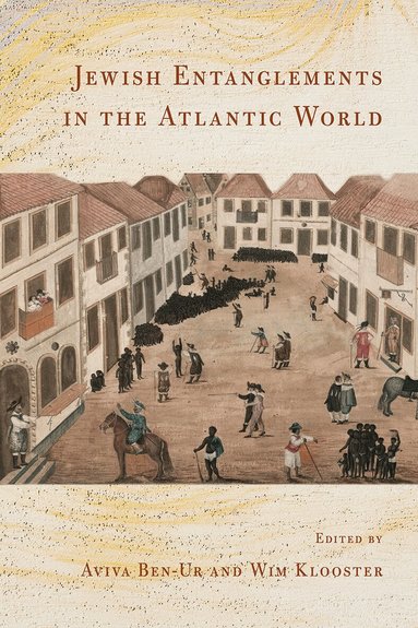 Aviva Ben-Ur, Wim Klooster - Jewish Entanglements in the Atlantic World, Häftad