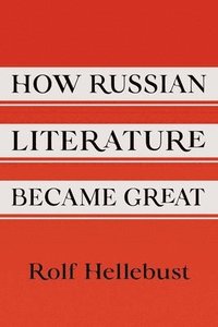 bokomslag How Russian Literature Became Great