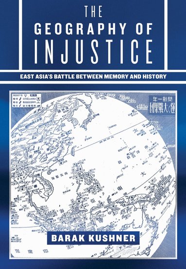 Barak Kushner - Geography of Injustice, Inbunden