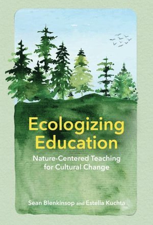 Sean Blenkinsop, Estella C. Kuchta - Ecologizing Education, Inbunden