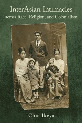 bokomslag InterAsian Intimacies Across Race, Religion, and Colonialism