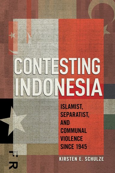 Kirsten E. Schulze - Contesting Indonesia, Inbunden