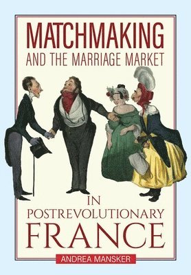 bokomslag Matchmaking and the Marriage Market in Postrevolutionary France