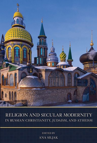 Ana Siljak - Religion and Secular Modernity in Russian Christianity, Judaism, and Atheism, Inbunden