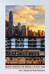 bokomslag Misery Beneath the Miracle in East Asia